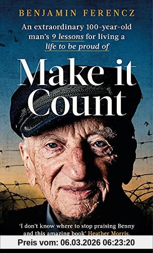 Benjamin Ferencz Parting Words, 9 Lessons For A Remarkable Life, An Extraordinary 100-year-old Man's 9 Lessons For Living A Life To Be Proud Of