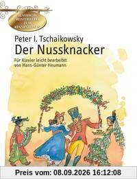 Der Nussknacker: Ballett in zwei Akten leicht bearbeitet. op. 71. Klavier. (Klassische Meisterwerke zum Kennenlernen)