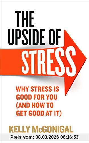 Kelly McGonigal The Upside Of Stress, Why Stress Is Good For You (and How To Get Good At It)