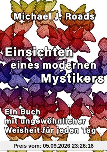 Einsichten eines modernen Mystikers: Ein Buch mit ungewöhnlicher Weisheit für jeden Tag