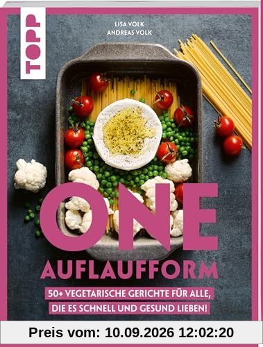 One Auflaufform. One-Pot-Gerichte für den Backofen.: 50+ vegetarische Gerichte für alle, die es schnell und gesund lieben.