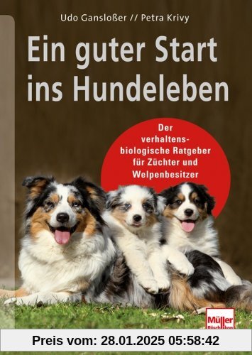 Ein guter Start ins Hundeleben: Der verhaltensbiologische Ratgeber für Züchter und Welpenbesitzer