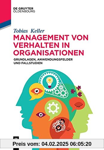 Management von Verhalten in Organisationen: Grundlagen, Anwendungsfelder und Fallstudien (De Gruyter Studium)