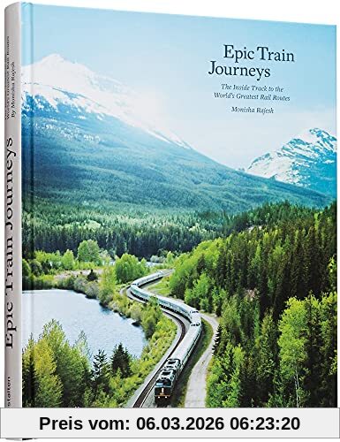 gestalten Epic Train Journeys, The Inside Track To The World's Greatest Rail Routes