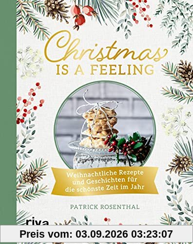 Christmas is a feeling: Weihnachtliche Rezepte und Geschichten für die schönste Zeit im Jahr: Lebkuchen, Spritzgebäck, Rouladen, Kartoffelsalat, veganes und vegetarisches Weihnachtsmenü, Glühwein