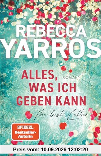 Alles, was ich geben kann – The Last Letter: Roman | »Eine ergreifende, herzzerreißende und zutiefst inspirierende Liebesgeschichte.« InTouch Weekly