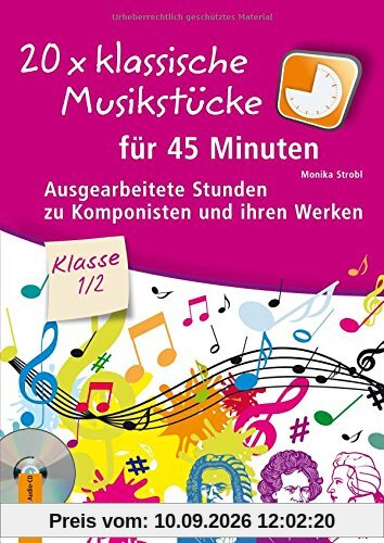 20 x klassische Musikstücke für 45 Minuten - Klasse 1/2: Ausgearbeitete Stunden zu Komponisten und ihren Werken