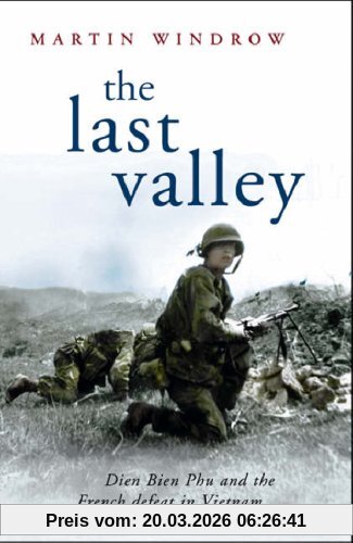Martin Windrow Last Valley, Dien Bien Phu And The French Defeat In Vietnam (Cassell Military Paperbacks)