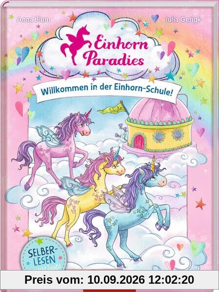 Einhorn-Paradies (Leseanfänger, Bd. 1): Willkommen in der Einhorn-Schule! (Einhorn-Paradies Leseanfänger, 1, Band 1)