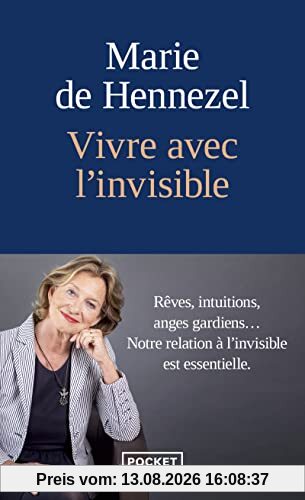 Vivre avec l'invisible : rêves, intuitions, anges gardiens... : notre relation à l'invisible est essentielle