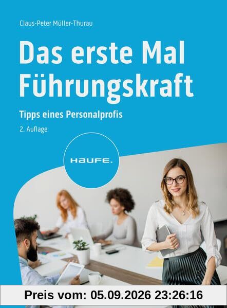 Das erste Mal Führungskraft: Tipps eines Personalprofis (Haufe Fachbuch)