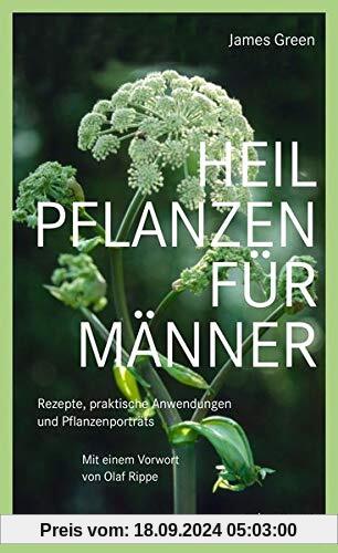 Heilpflanzen für Männer: Rezepte, praktische Anwendungen und Pflanzenporträts. Herausgegeben von Olaf Rippe