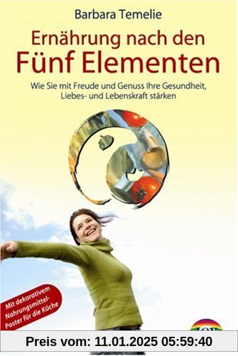 Ernährung nach den Fünf Elementen: Wie Sie mit Freude und Genuß Ihre Gesundheit, Liebes- und Lebenskraft stärken