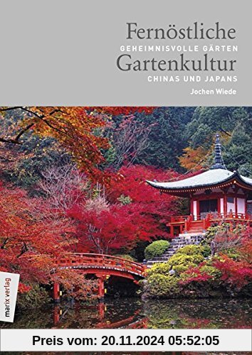 Fernöstliche Gartenkultur: Geheimnisvolle Gärten Chinas und Japans