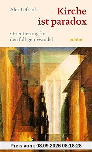Kirche ist paradox: Orientierung für den fälligen Wandel
