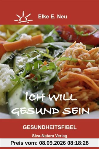 Ich will gesund sein: Eine einfache Gesundheitsfibel für interessierte Mitmenschen