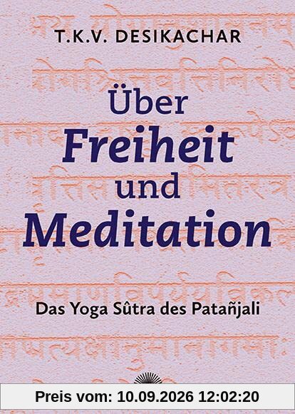 Über Freiheit und Meditation: Die Yoga Sutra des Patanjali