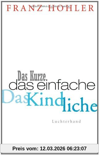 Franz Hohler Das Kurze. Das Einfache. Das Kindliche.