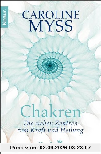 Chakren - die sieben Zentren von Kraft und Heilung