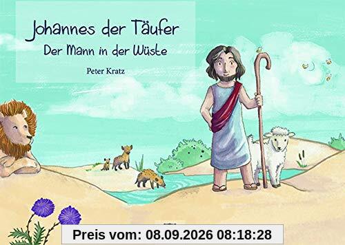 Johannes der Täufer: Der Mann in der Wüste