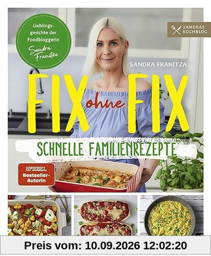 Fix ohne Fix (Band 2) - schnelle Familienrezepte der SPIEGEL-Bestseller-Autorin Sandra Franitza von Sandras Kochblog: Rezeptbuch Lieblingsgerichte Familien-Kochbuch