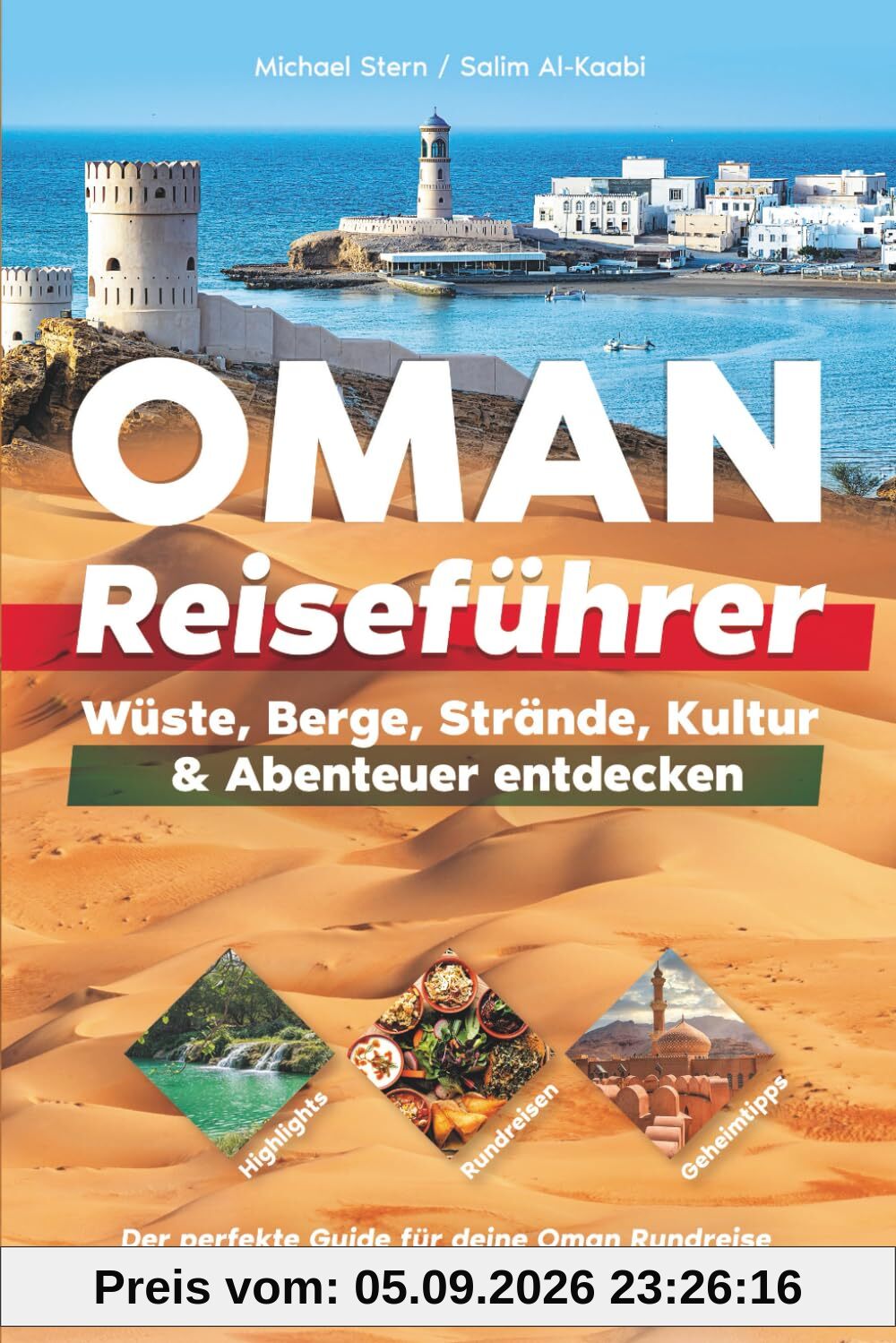 Oman Reiseführer: Highlights, Rundreisen & Geheimtipps – Wüste, Berge, Strände, Kultur & Abenteuer entdecken – Der perfekte Guide für deine Oman Rundreise mit Muscat, Salalah, Wahiba Sands & mehr