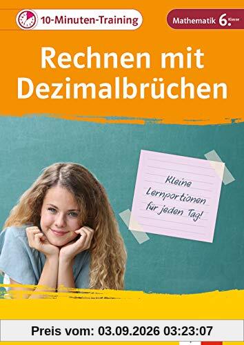 Klett 10-Min-Training Mathematik Rechnen mit Dezimalbrüchen 6. Klasse: Kleine Lernportionen für jeden Tag (Klett 10-Minuten-Training)