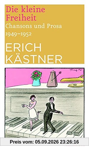 Die kleine Freiheit: Chansons und Prosa 1949 - 1952