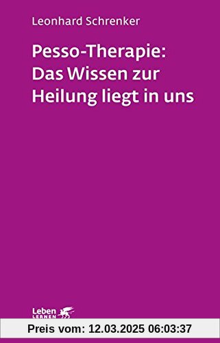 Pesso-Therapie: Das Wissen zur Heilung liegt in uns: PBSP als ganzheitliches Verfahren einer körperorientierten Psychoth