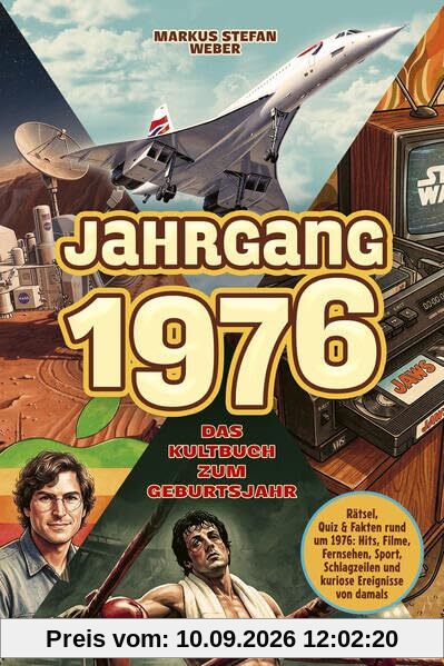 Jahrgang 1976 – Das Kultbuch zum Geburtsjahr: Rätsel, Quiz & Fakten rund um 1976: Hits, Filme, Fernsehen, Sport, Schlagzeilen und kuriose Ereignisse von damals - Das ideale Geschenk