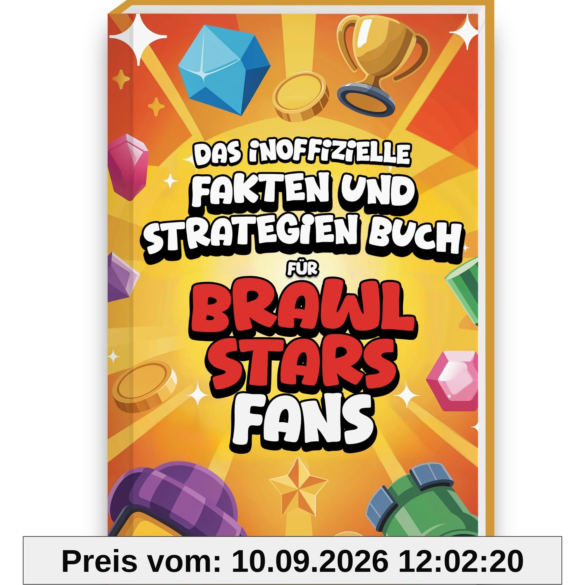 Unnützes Wissen Buch für Brawl Stars Fans - Brawl Stars Buch mit mehr als 200 Fakten, Tips und Strategien rund um die Brawl Stars Figuren und Brawl Stars Karten