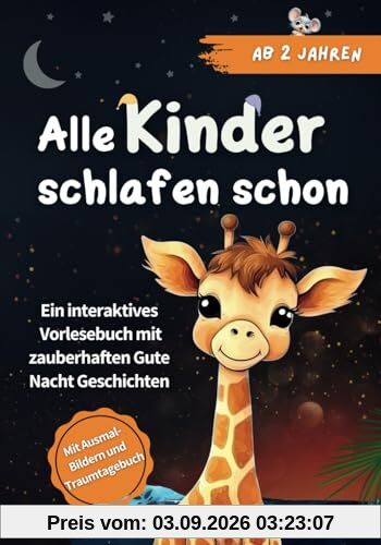 Alle Kinder schlafen schon: Ein interaktives Vorlesebuch mit zauberhaften Gute Nacht Geschichten ab 2 Jahren - mit Ausmalbildern und Traum-Tagebuch