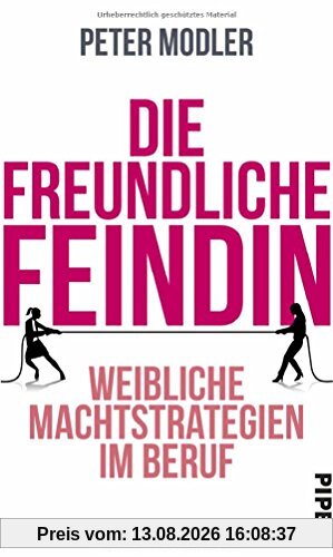 Die freundliche Feindin: Weibliche Machtstrategien im Beruf