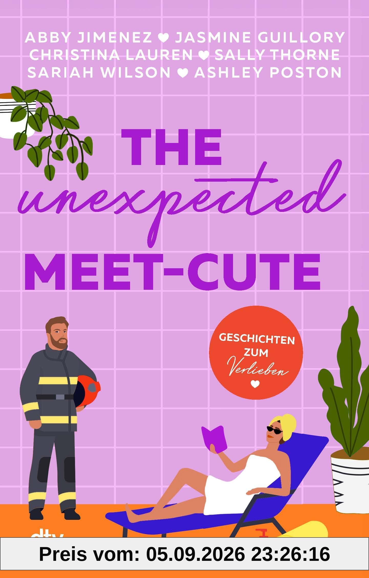 The Unexpected Meet-Cute: Geschichten zum Verlieben | Mit Erfolgsautorinnen 6 mal auf Wolke 7 schweben | Von Enemies to Lovers über Second Chance zu Forced Proximity – mit und ohne Spice