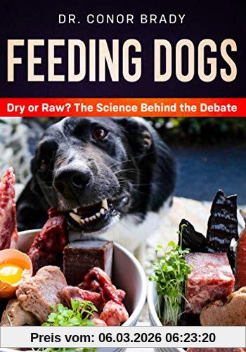 Brady, Dr Conor Feeding Dogs, The Science Behind The Dry Versus Raw Debate