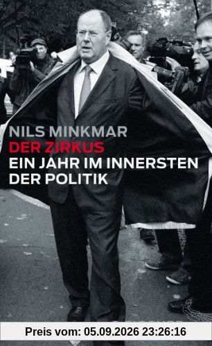 Der Zirkus: Ein Jahr im Innersten der Politik
