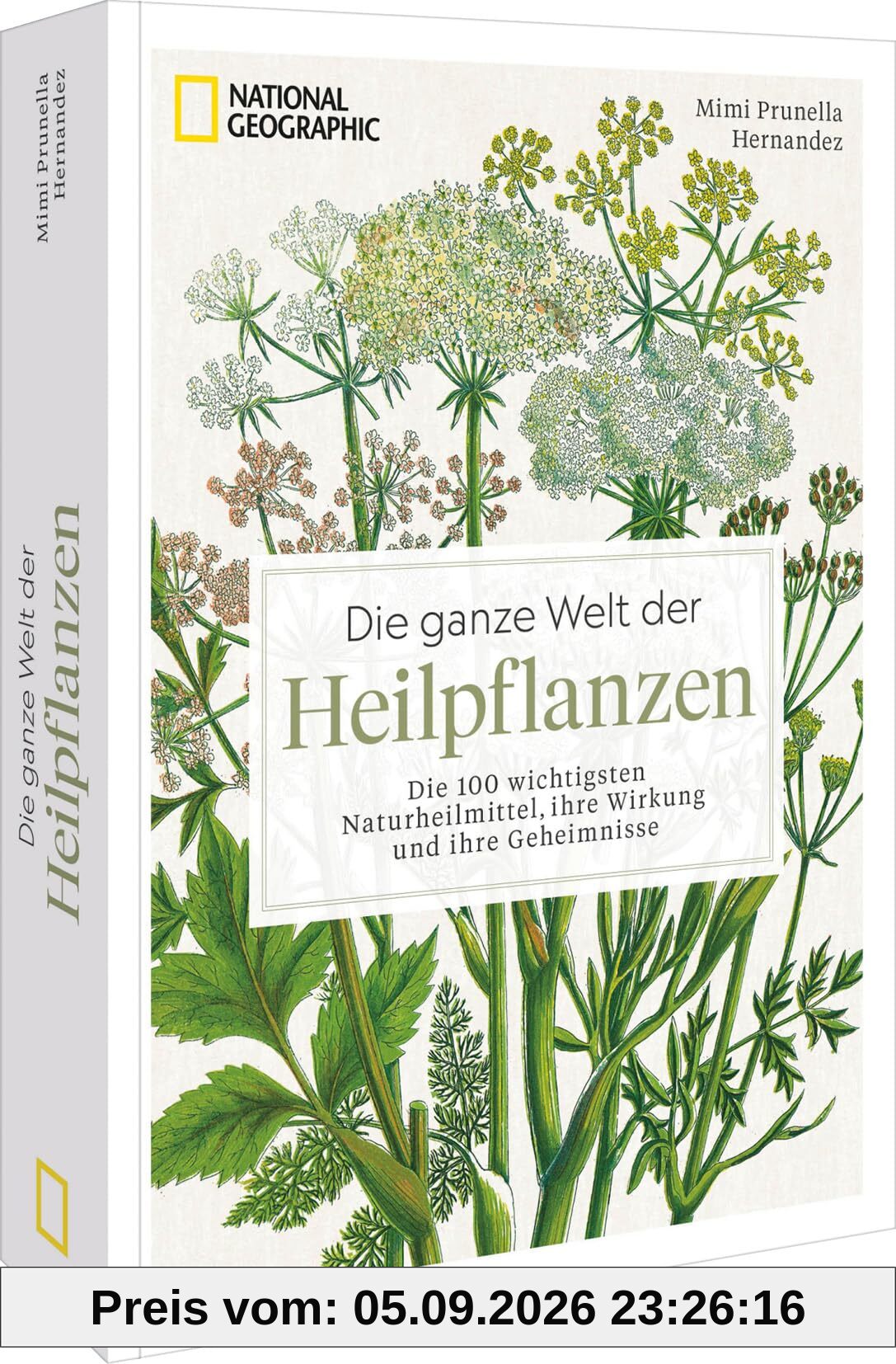 Die ganze Welt der Heilpflanzen: Die 100 wichtigsten Naturheilmittel, ihre Wirkung und ihre Geheimnisse