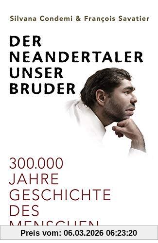 Silvana Condemi Der Neandertaler, Unser Bruder, 300.000 Jahre Geschichte Des Menschen