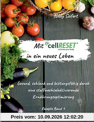 Mit cellRESET in ein neues Leben: Gesund, schlank und leistungsfähig durch eine stoffwechselaktivierende Ernährungsoptimierung