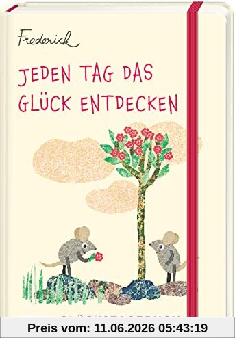 Jeden Tag das Glück entdecken – Glückstagebuch (Frederick von Leo Lionni): Ein Glückstagebuch für mehr Achtsamkeit, Positivität und Dankbarkeit.