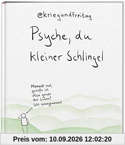 Psyche, du kleiner Schlingel: Moment mal, genieße ich etwa gerade das Leben? Wie unangemessen! | Das zweite große Buch von @kriegundfreitag