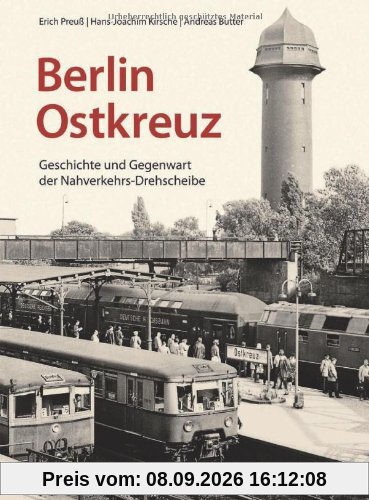 Berlin Ostkreuz: Geschichte und Gegenwart der Nahverkehrs-Drehscheibe - Erich Preuß über eine S-Bahn-Station auf zwei Etagen, die Geschichte Berlins und den größten Umsteigepunkt im Schienennahverkehr