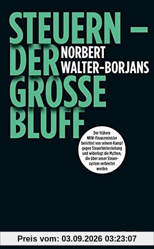 Steuern - Der große Bluff: Der frühere NRW-Finanzminister berichtet von seinem Kampf gegen Steuerhinterziehung und widerlegt die Mythen, die über unser Steuersystem verbreitet werden