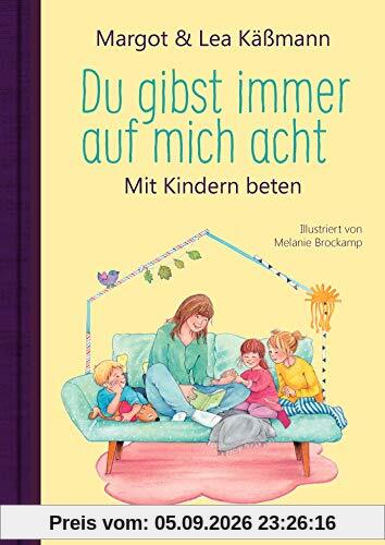 Du gibst immer auf mich acht: Mit Kindern beten