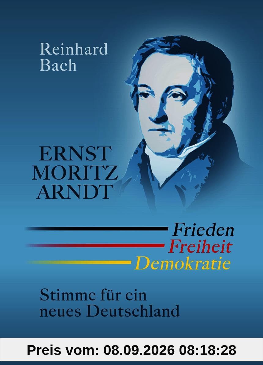Ernst Moritz Arndt ― Frieden Freiheit Demokratie: Stimme für ein neues Deutschland