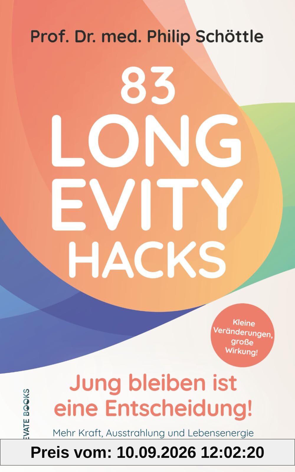 83 Longevity Hacks - Jung bleiben ist eine Entscheidung!: Kleine Veränderungen, große Wirkung! Mehr Kraft, Ausstrahlung und Lebensenergie mit den Tipps eines Longevity-Mediziners