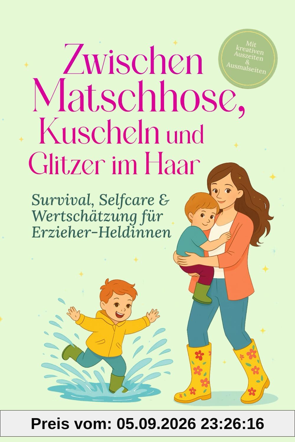 Zwischen Matschhose, Kuscheln und Glitzer im Haar: Survival, Selfcare & Wertschätzung für Erzieher-Heldinnen