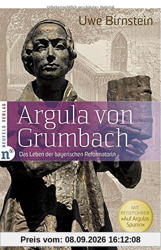 Argula von Grumbach: Das Leben der bayerischen Reformatorin - Mit Reiseführer "Auf Argulas Spuren"