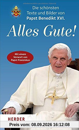 Alles Gute!: Die schönsten Texte und Bilder von Papst Benedikt XVI.