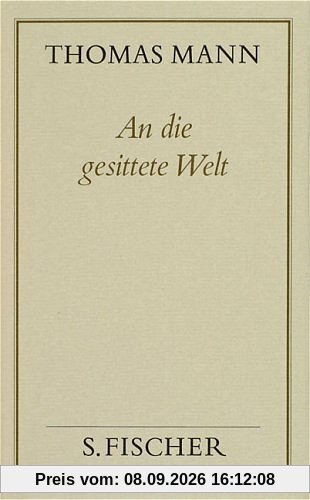 Thomas Mann, Gesammelte Werke in Einzelbänden. Frankfurter Ausgabe: An die gesittete Welt: Politische Schriften und Reden im Exil: Bd. 18
